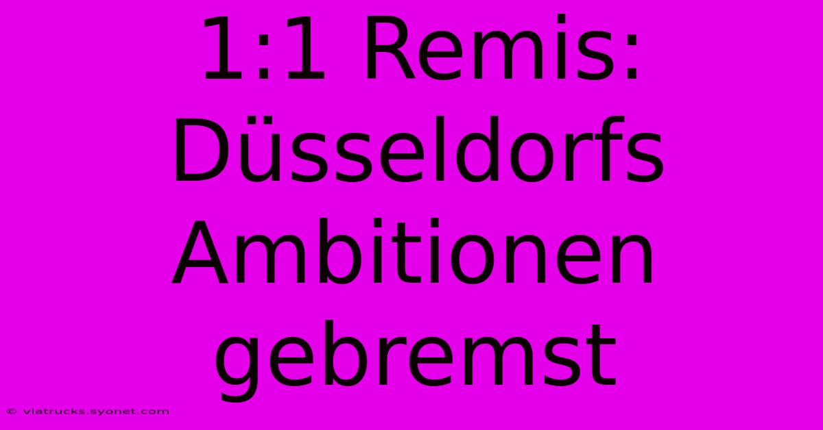 1:1 Remis: Düsseldorfs Ambitionen Gebremst