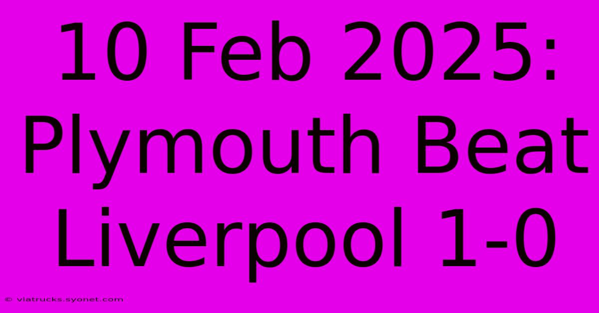 10 Feb 2025: Plymouth Beat Liverpool 1-0