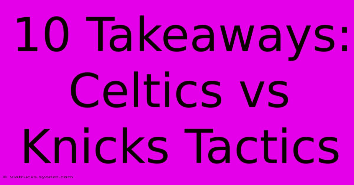 10 Takeaways: Celtics Vs Knicks Tactics