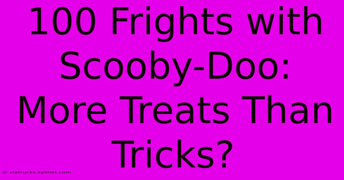 100 Frights With Scooby-Doo: More Treats Than Tricks?