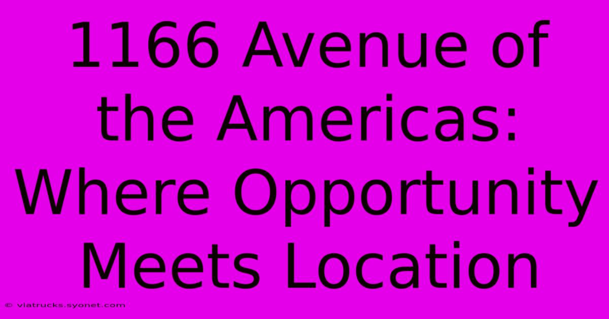 1166 Avenue Of The Americas: Where Opportunity Meets Location