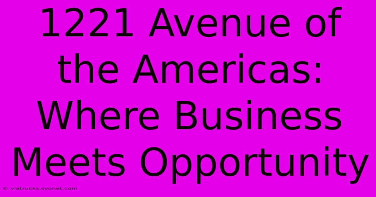 1221 Avenue Of The Americas: Where Business Meets Opportunity