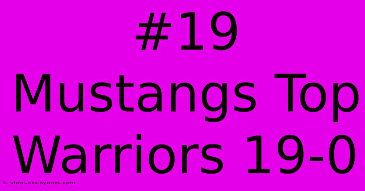 #19 Mustangs Top Warriors 19-0