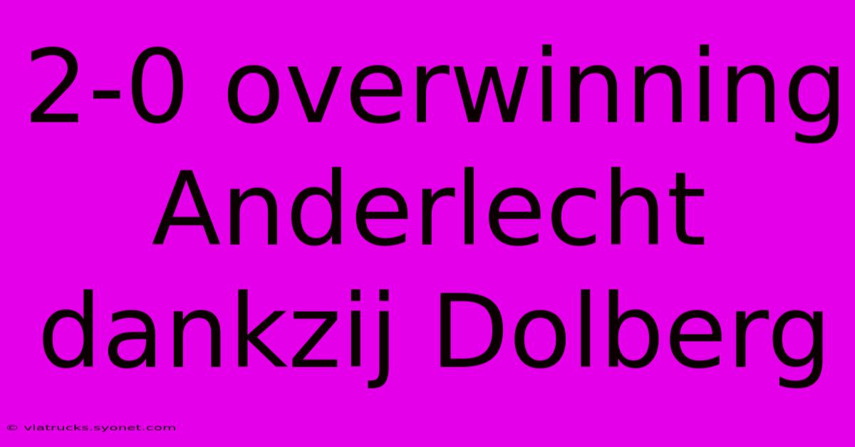 2-0 Overwinning Anderlecht Dankzij Dolberg