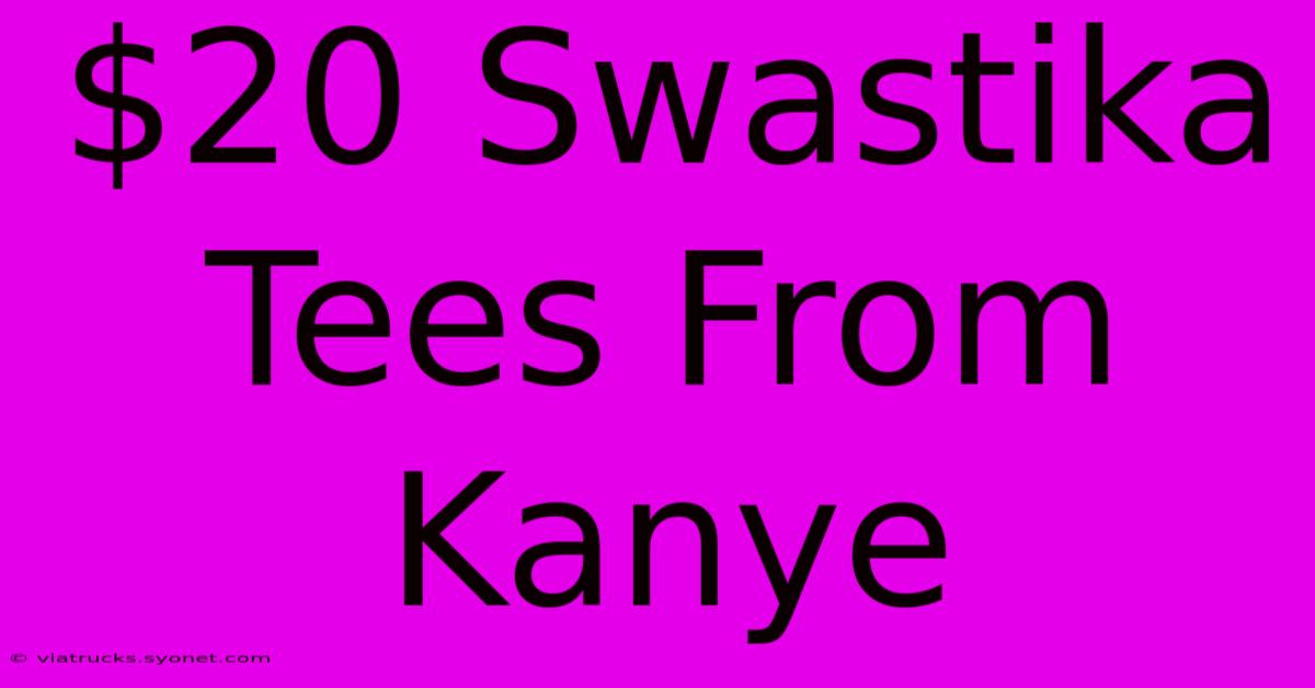 $20 Swastika Tees From Kanye