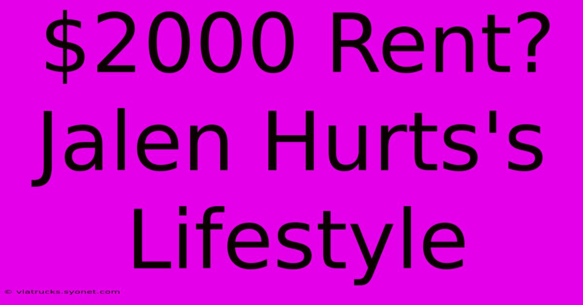 $2000 Rent? Jalen Hurts's Lifestyle