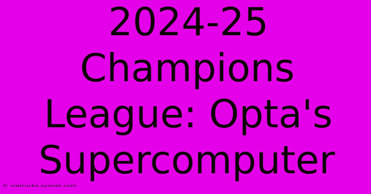 2024-25 Champions League: Opta's Supercomputer