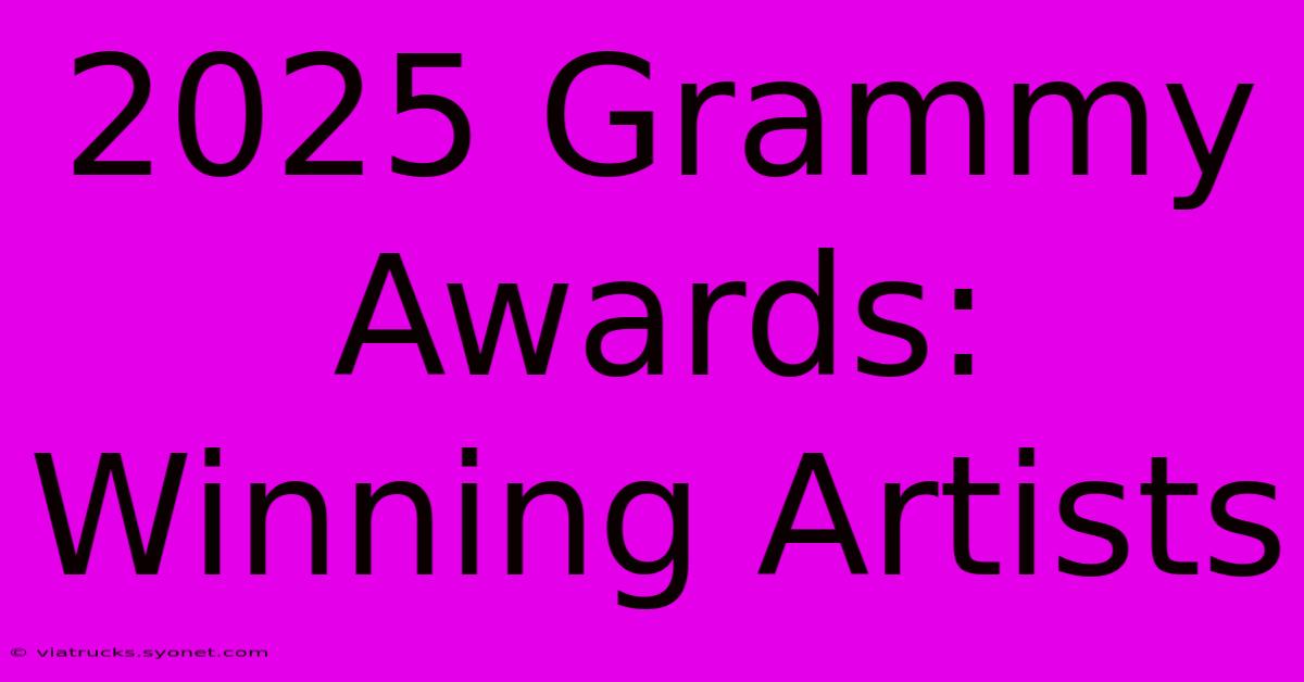 2025 Grammy Awards: Winning Artists