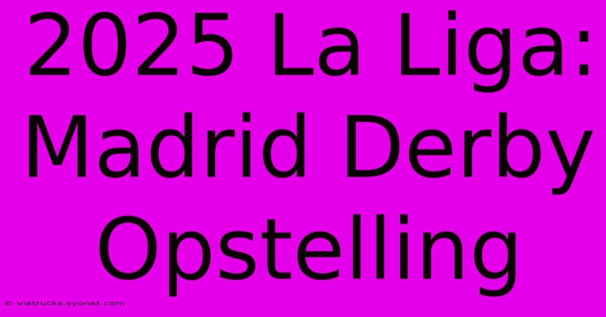 2025 La Liga: Madrid Derby Opstelling