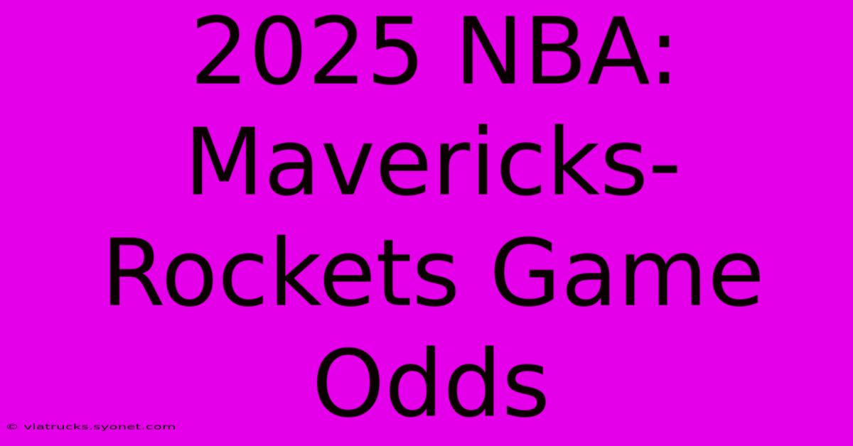 2025 NBA: Mavericks-Rockets Game Odds