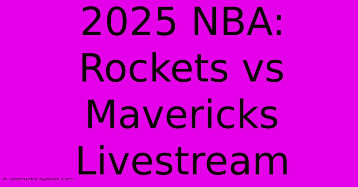 2025 NBA: Rockets Vs Mavericks Livestream