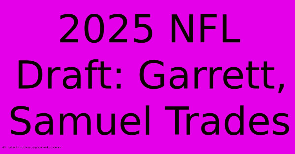 2025 NFL Draft: Garrett, Samuel Trades