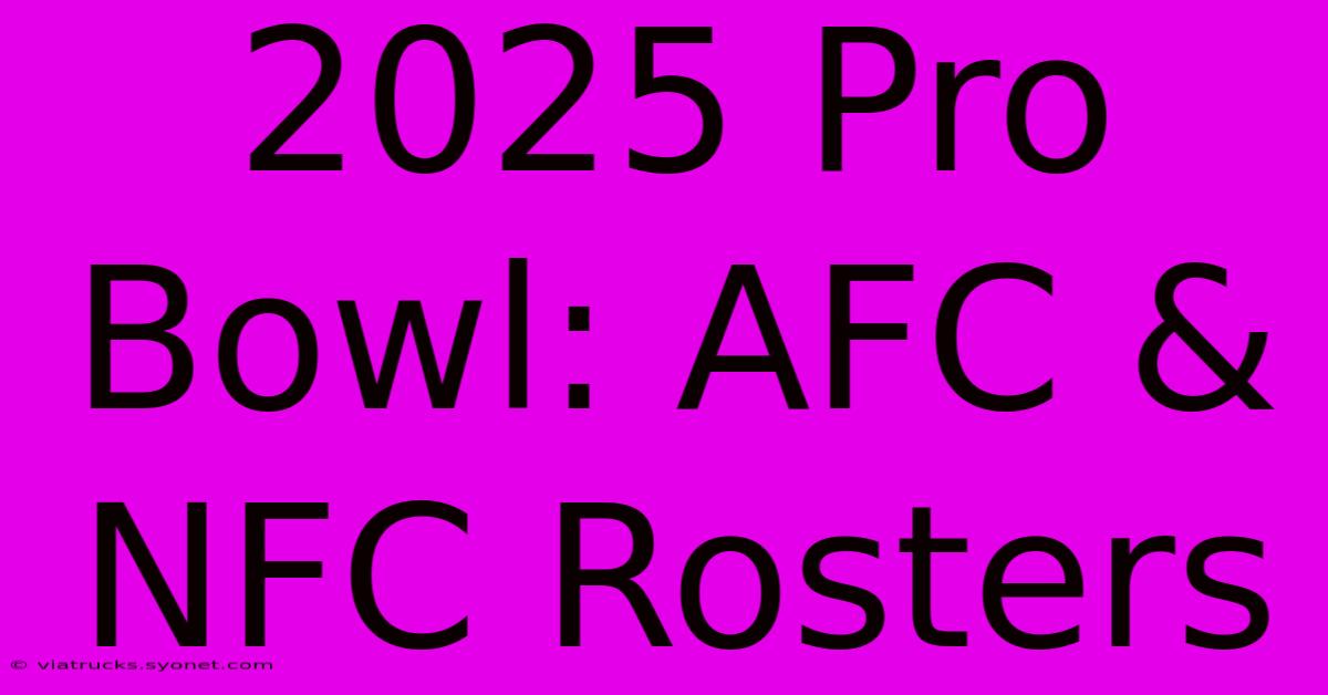 2025 Pro Bowl: AFC & NFC Rosters