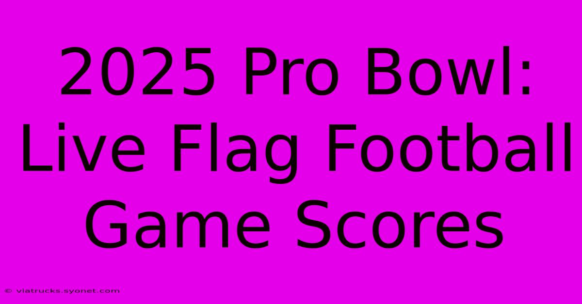 2025 Pro Bowl: Live Flag Football Game Scores