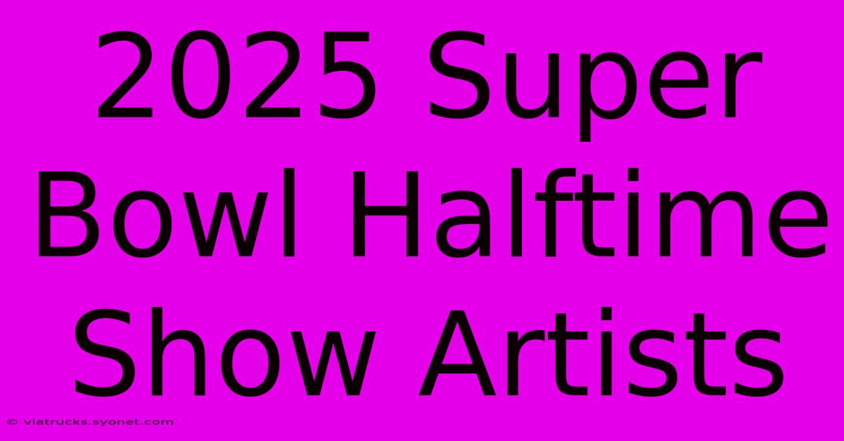 2025 Super Bowl Halftime Show Artists