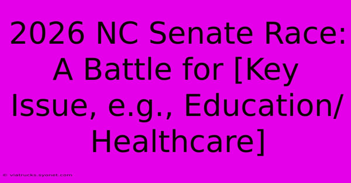 2026 NC Senate Race: A Battle For [Key Issue, E.g., Education/Healthcare]