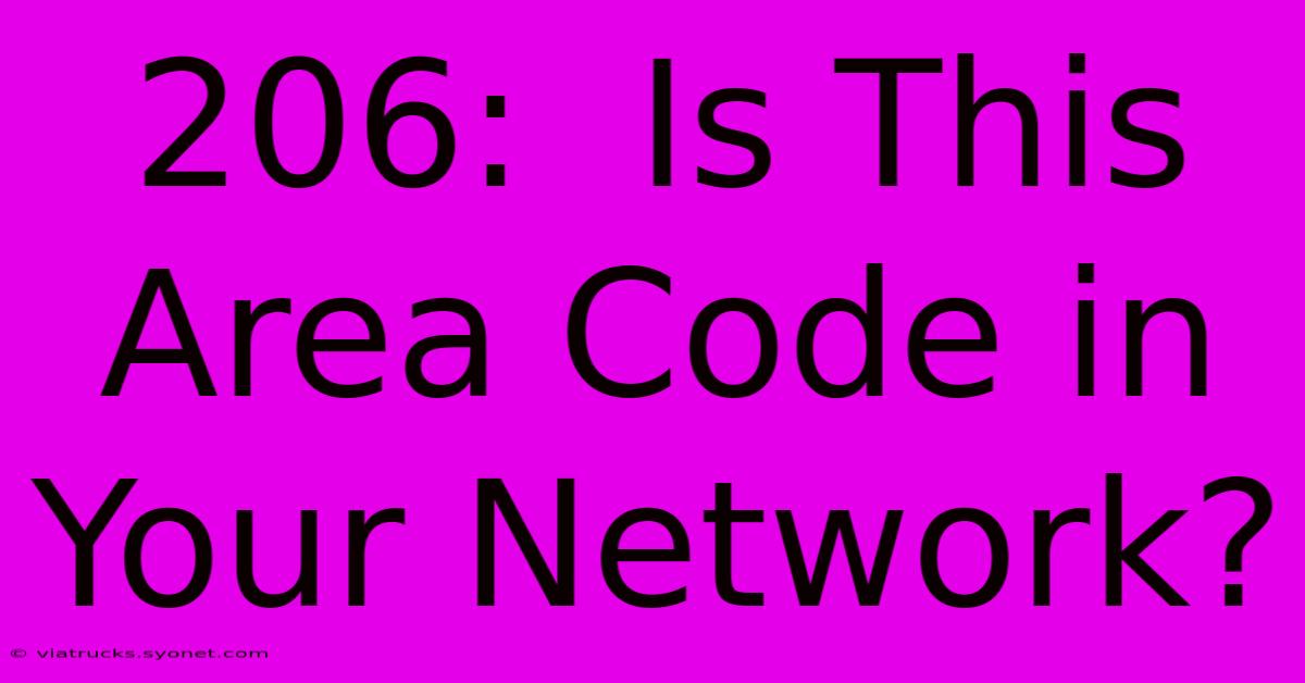 206:  Is This Area Code In Your Network?