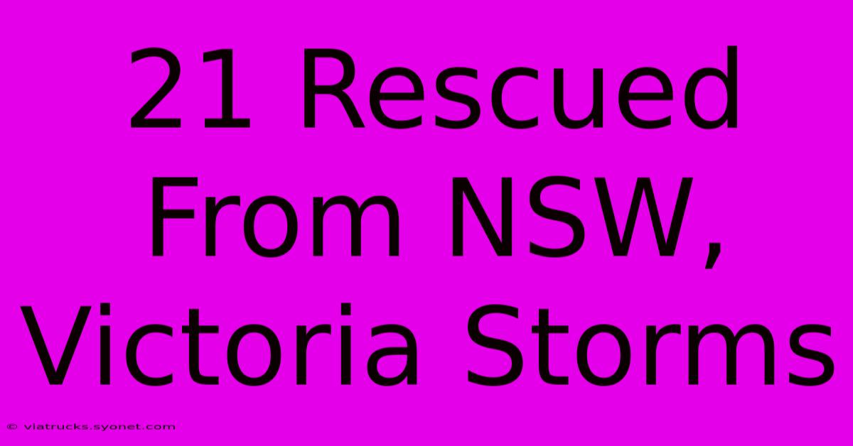 21 Rescued From NSW, Victoria Storms