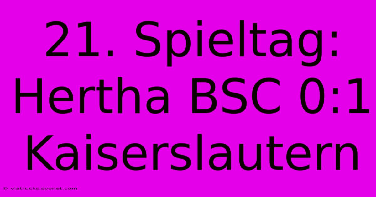 21. Spieltag: Hertha BSC 0:1 Kaiserslautern