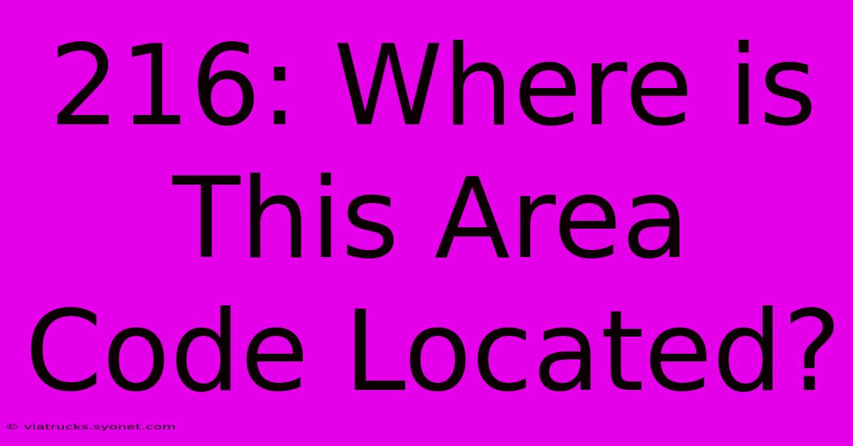 216: Where Is This Area Code Located?