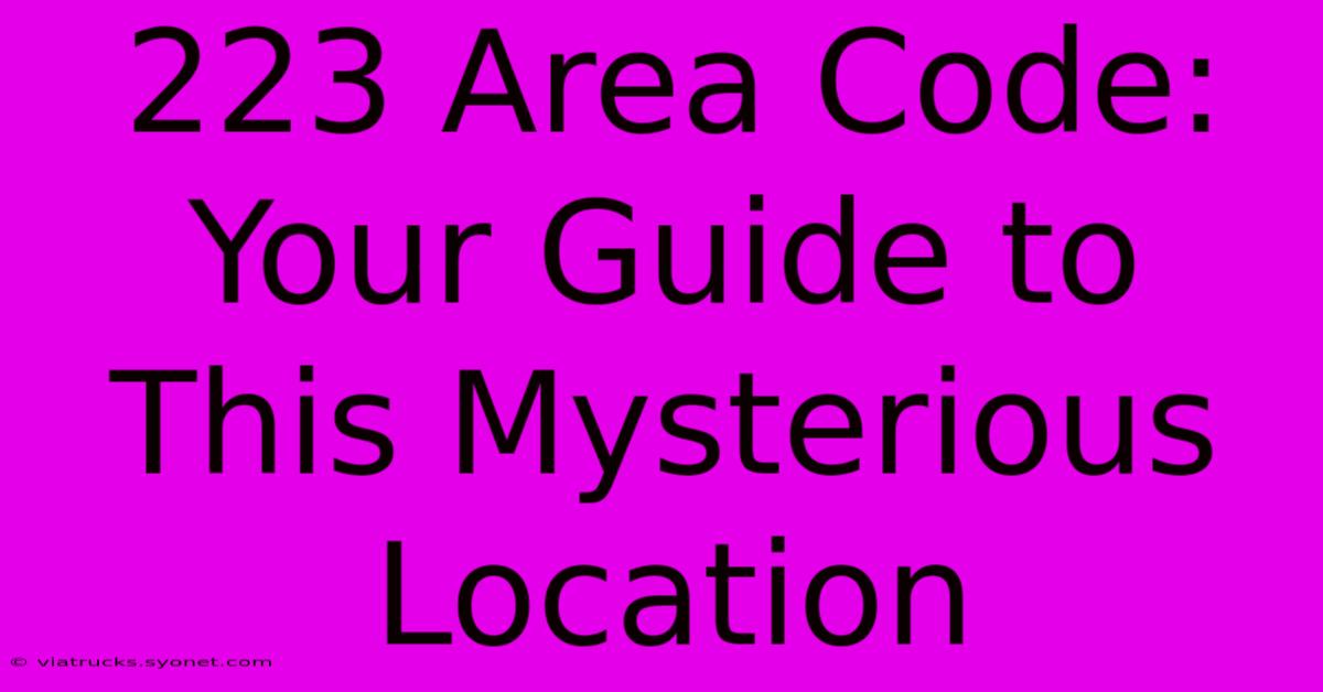 223 Area Code: Your Guide To This Mysterious Location