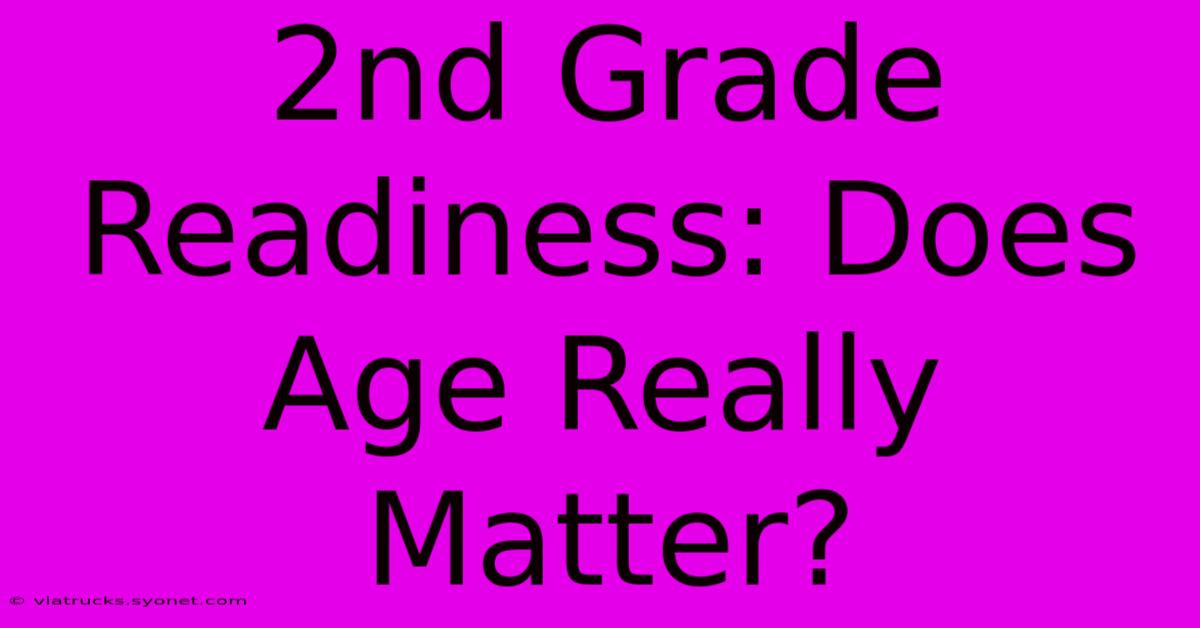 2nd Grade Readiness: Does Age Really Matter?