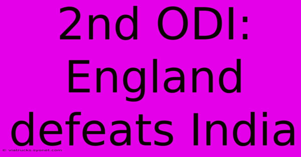 2nd ODI: England Defeats India