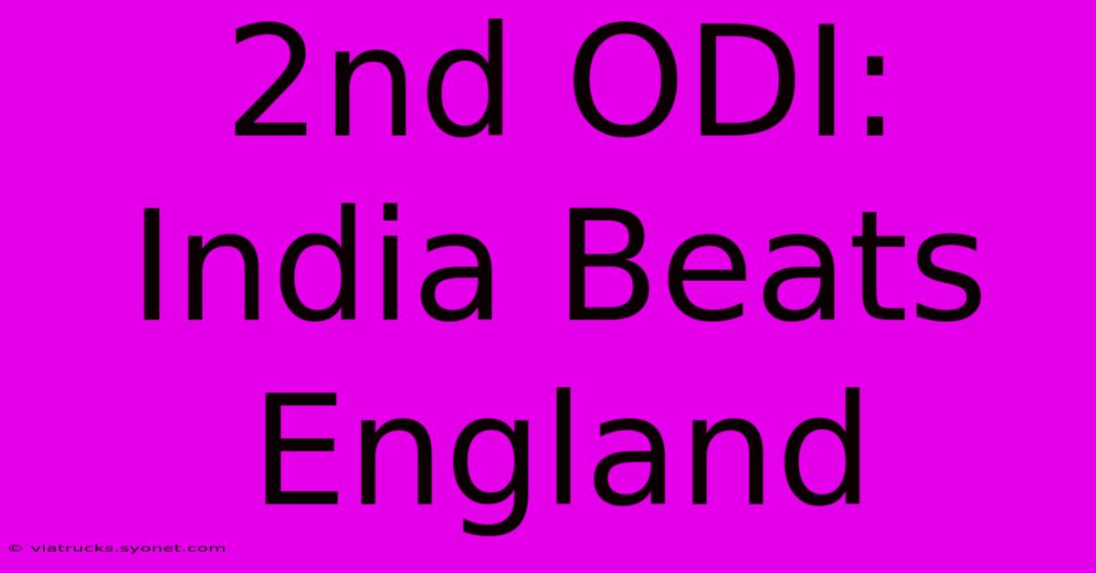 2nd ODI: India Beats England