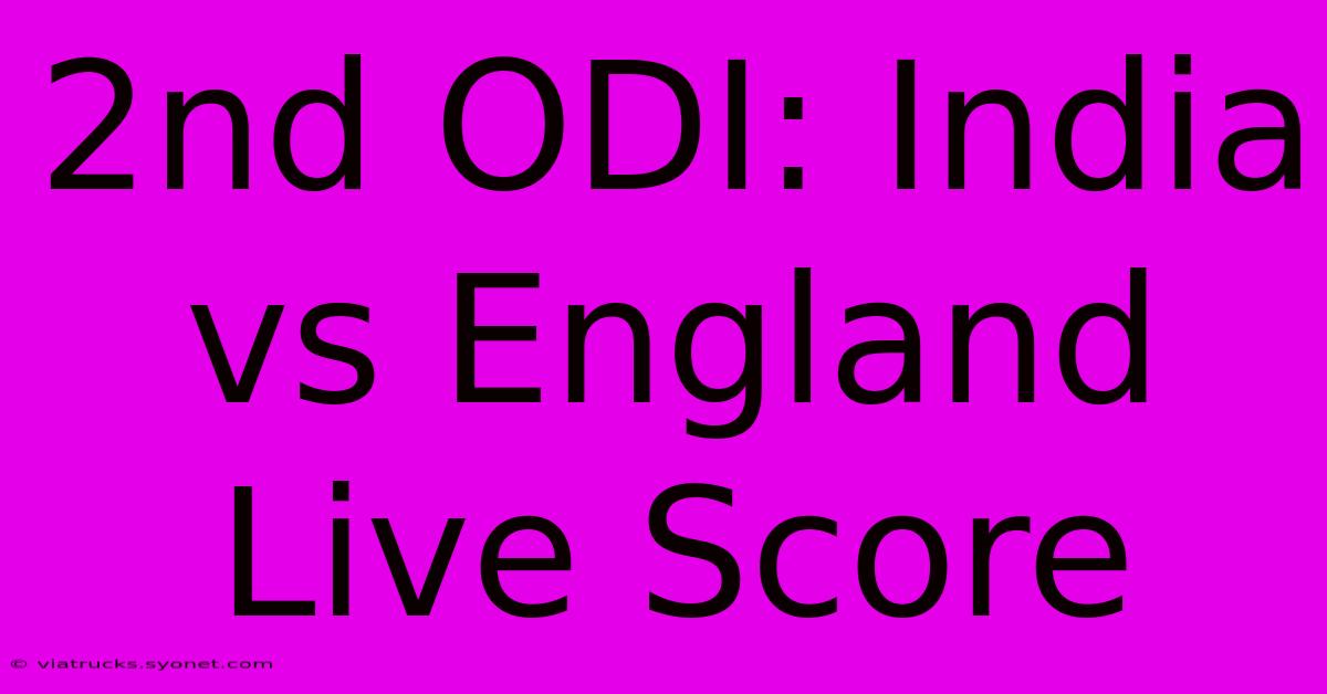 2nd ODI: India Vs England Live Score