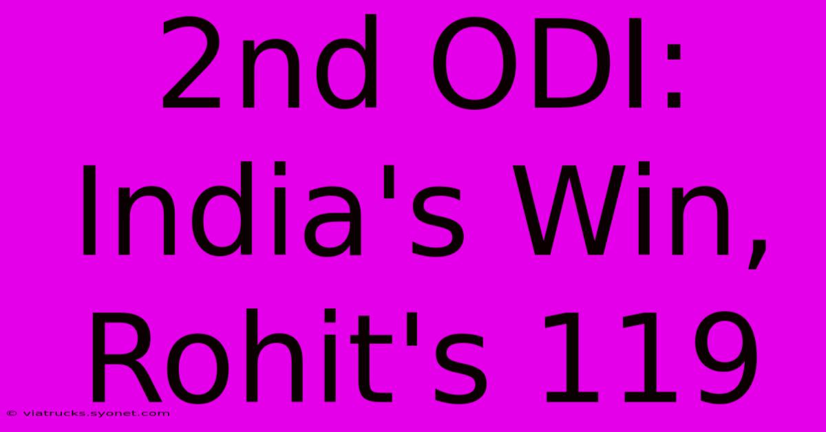 2nd ODI: India's Win, Rohit's 119