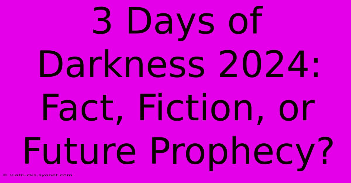 3 Days Of Darkness 2024: Fact, Fiction, Or Future Prophecy?