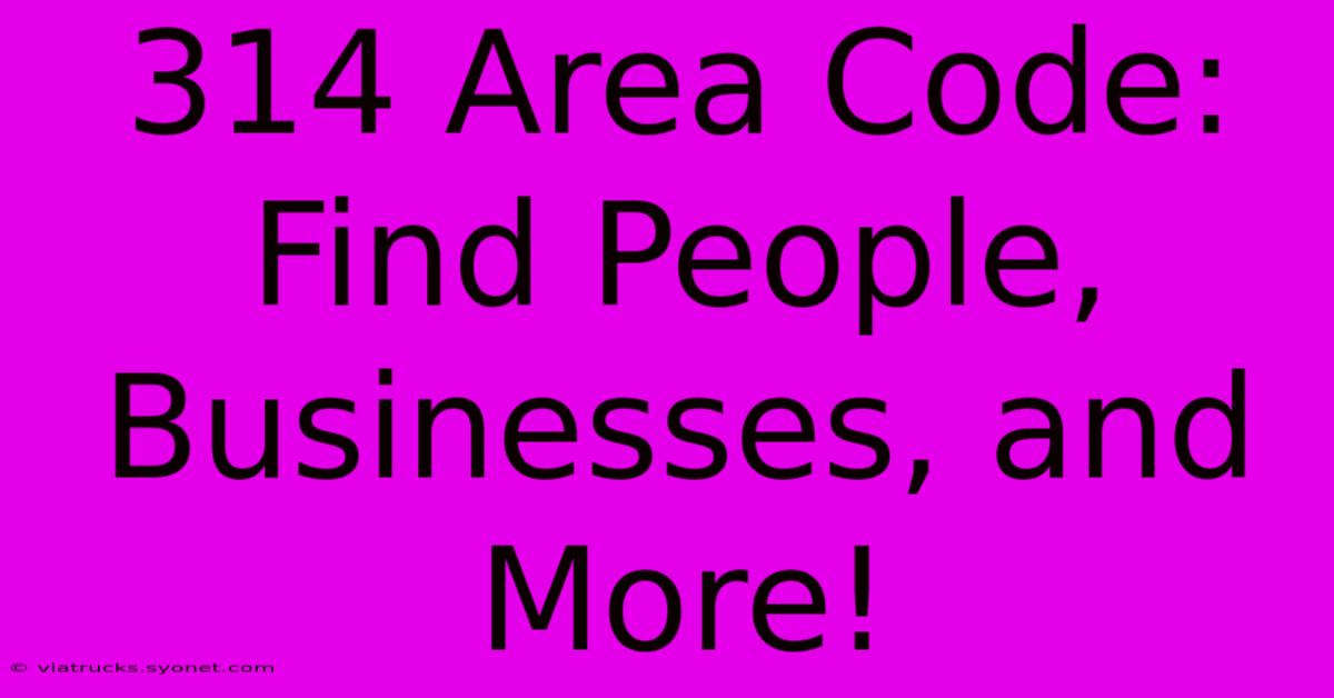 314 Area Code: Find People, Businesses, And More!