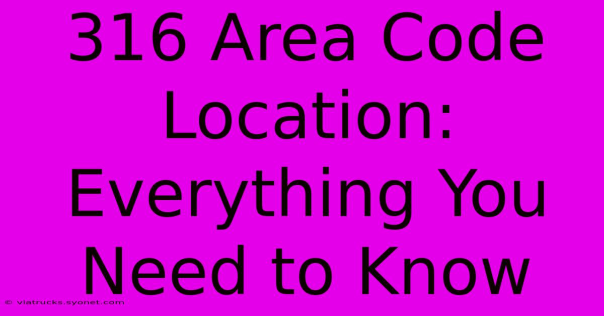 316 Area Code Location: Everything You Need To Know