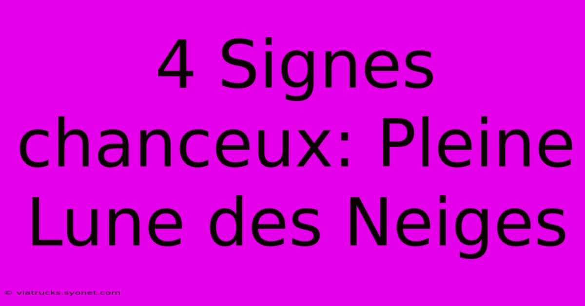 4 Signes Chanceux: Pleine Lune Des Neiges