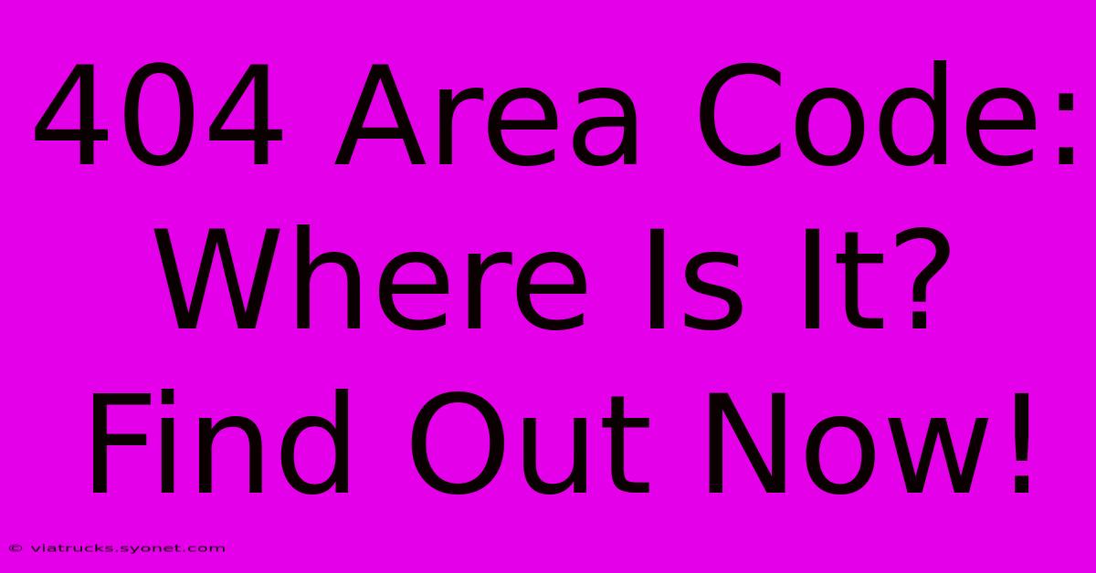 404 Area Code: Where Is It? Find Out Now!