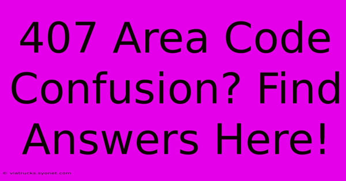 407 Area Code Confusion? Find Answers Here!