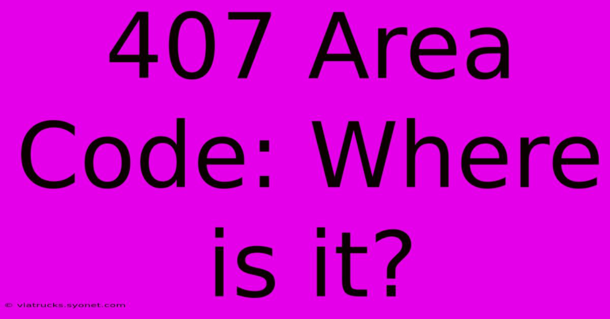 407 Area Code: Where Is It?