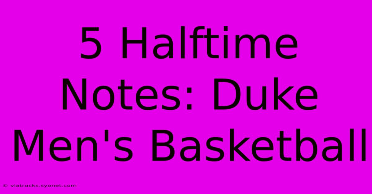 5 Halftime Notes: Duke Men's Basketball