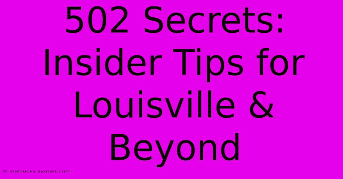 502 Secrets: Insider Tips For Louisville & Beyond