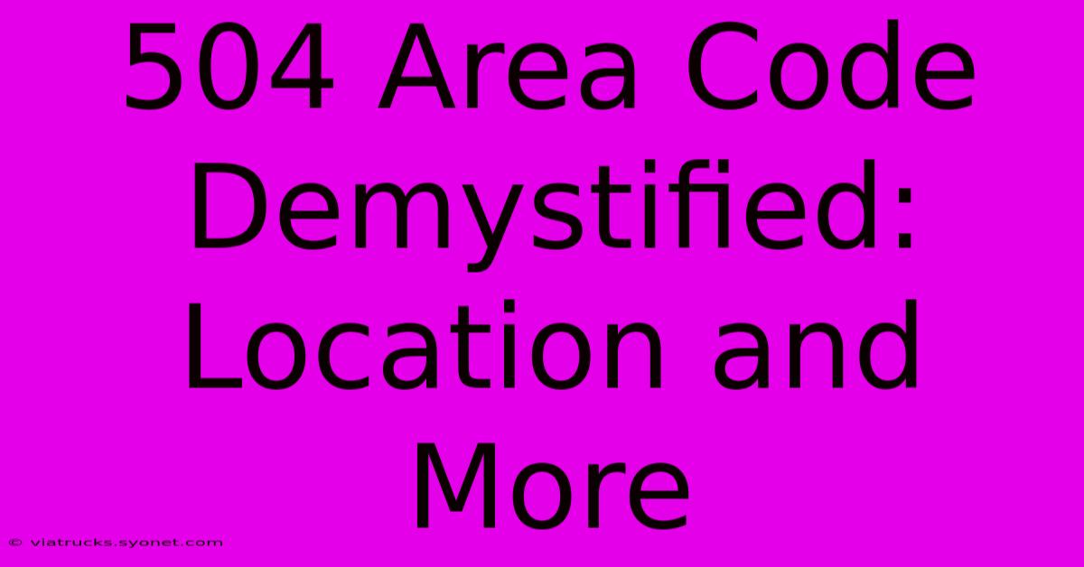 504 Area Code Demystified: Location And More