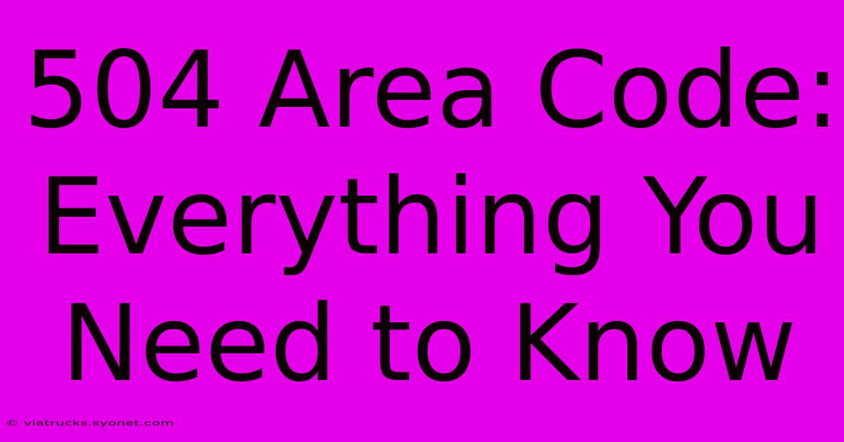 504 Area Code: Everything You Need To Know