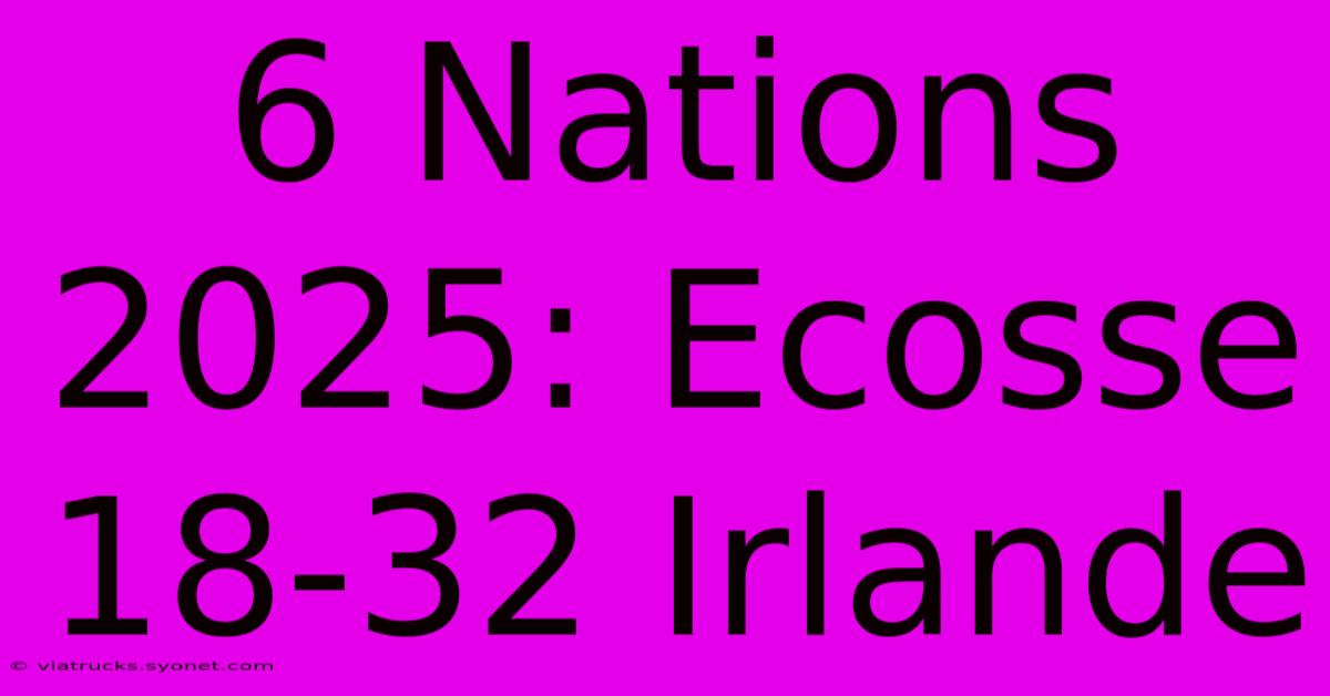 6 Nations 2025: Ecosse 18-32 Irlande