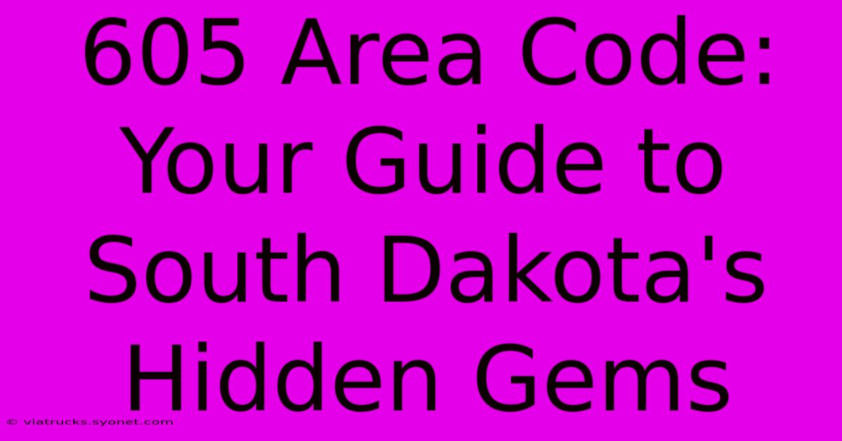 605 Area Code: Your Guide To South Dakota's Hidden Gems