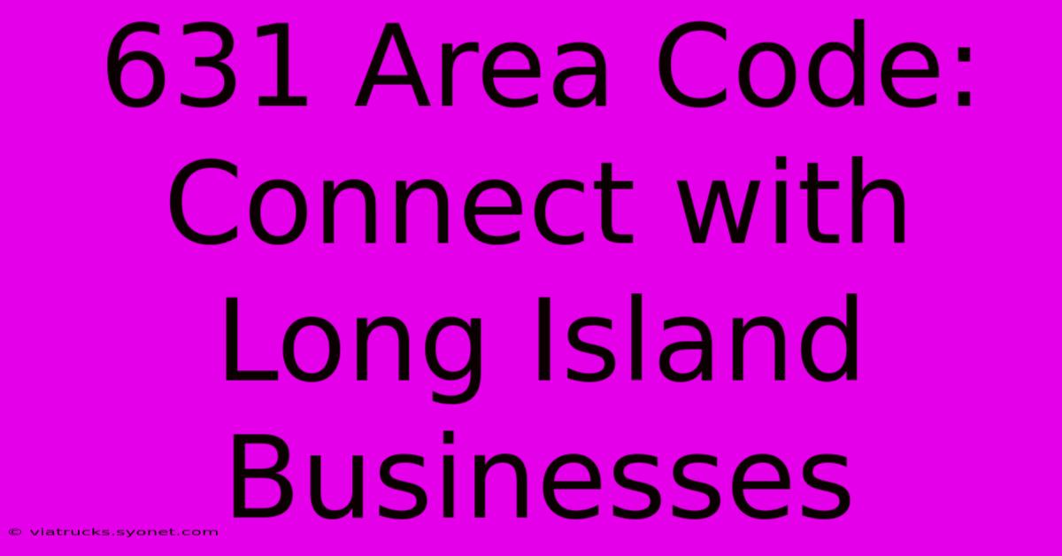 631 Area Code: Connect With Long Island Businesses