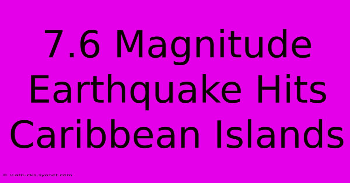 7.6 Magnitude Earthquake Hits Caribbean Islands