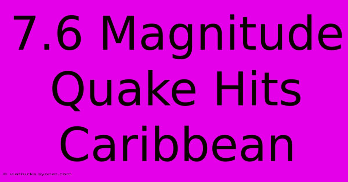 7.6 Magnitude Quake Hits Caribbean