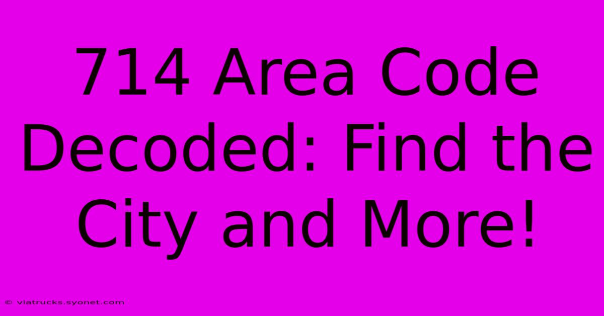 714 Area Code Decoded: Find The City And More!