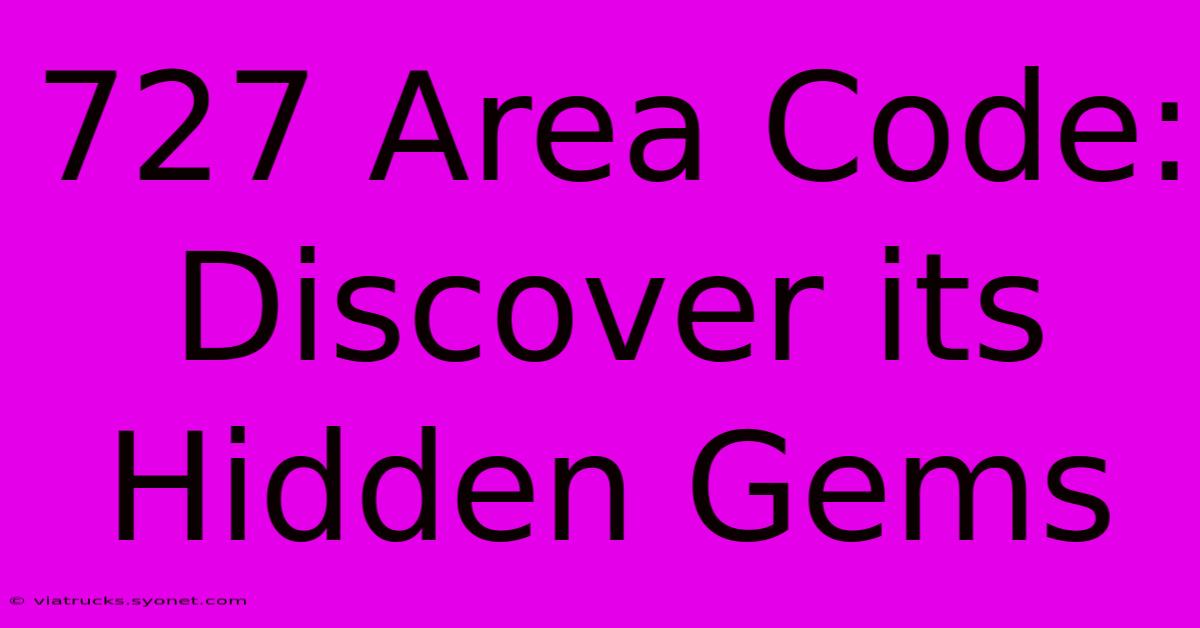 727 Area Code: Discover Its Hidden Gems