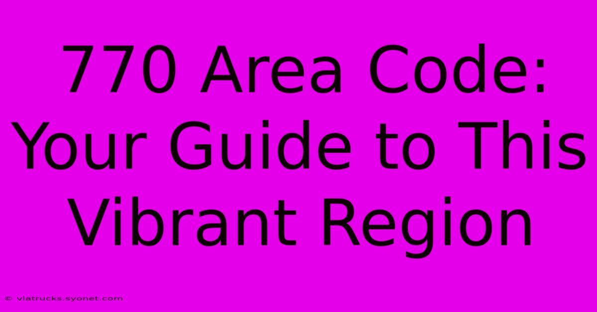 770 Area Code: Your Guide To This Vibrant Region