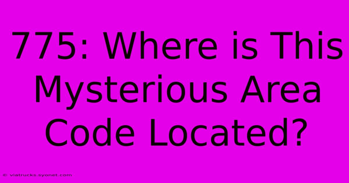 775: Where Is This Mysterious Area Code Located?